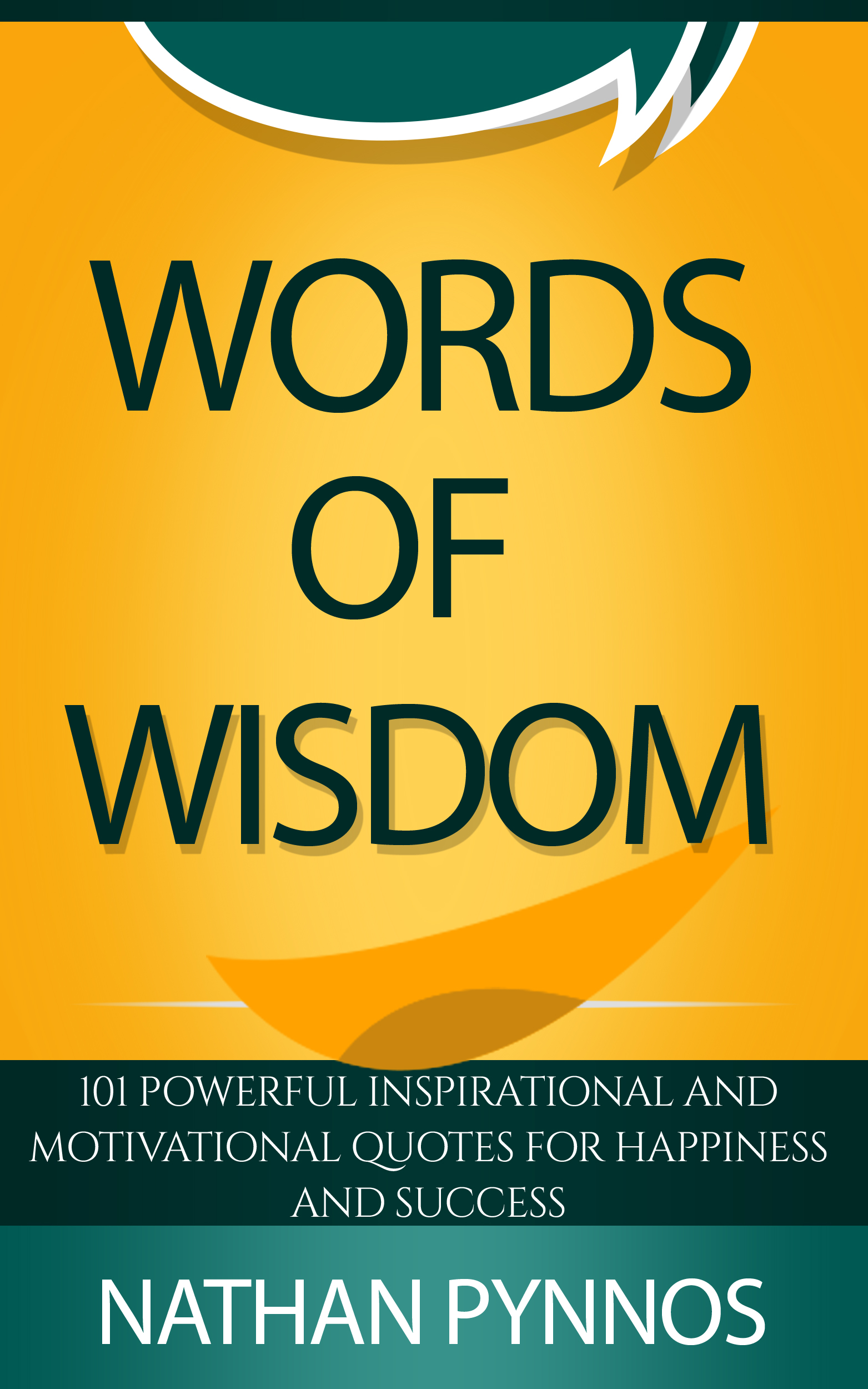 Words of Wisdom: 101 Powerful Inspirational and Motivational Quotes For Happiness & Success